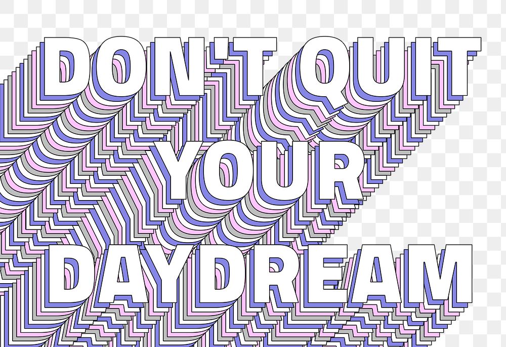 Png Don&rsquo;t quit your daydream layered message typography retro word
