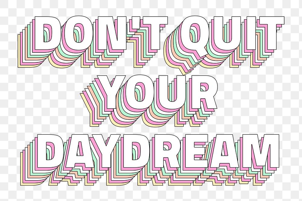 Png Don&rsquo;t quit your daydream layered text typography retro word