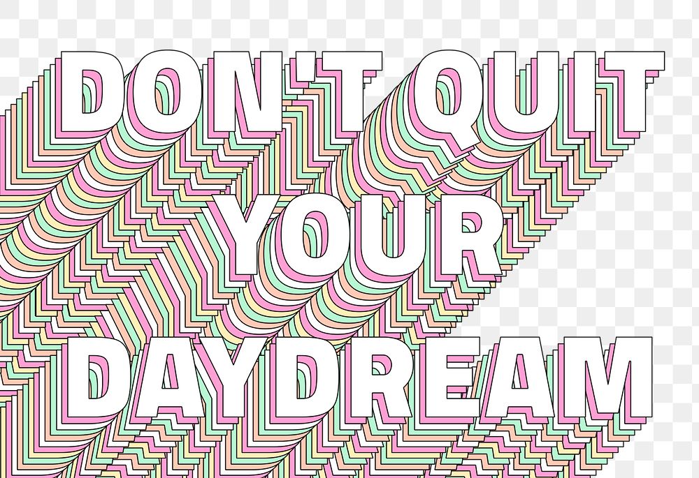 Png Don&rsquo;t quit your daydream layered typography retro word