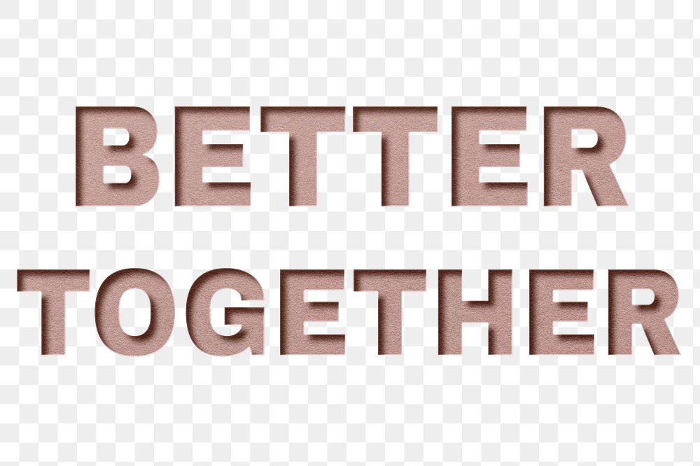Png word better together bold font typography