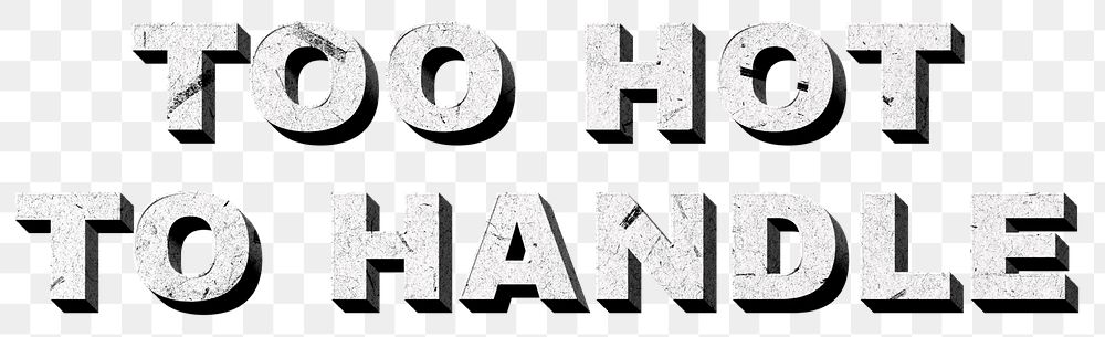 Too Hot to Handle png gray 3D quote paper texture font typography