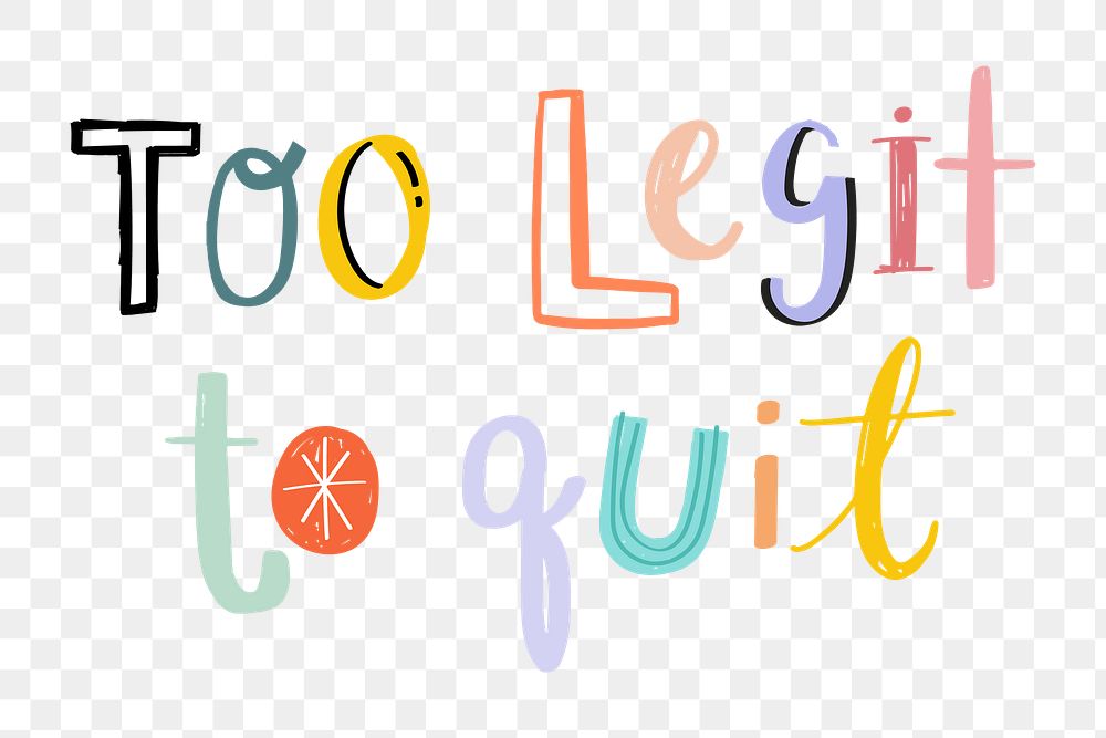 Too legit to quit png doodle lettering typography