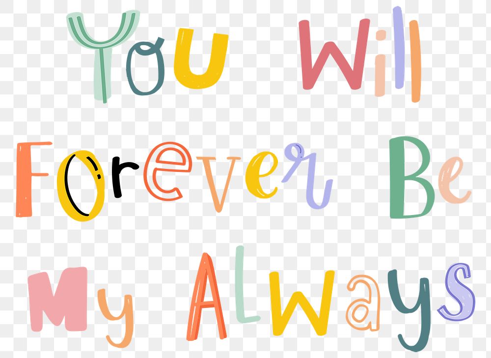 Png You will forever be my always typography