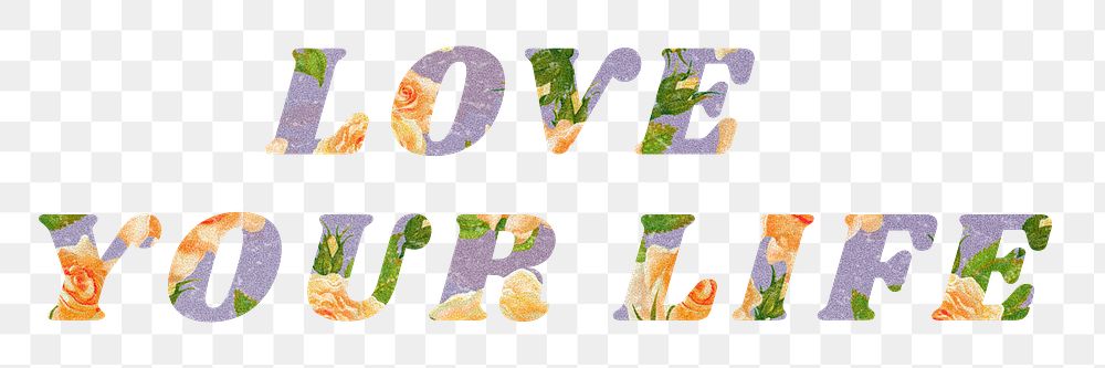 Love your life text png rose floral style