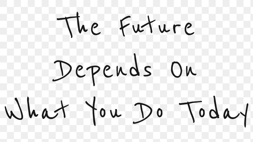Png layer quote the future depends on what you do today motivational message