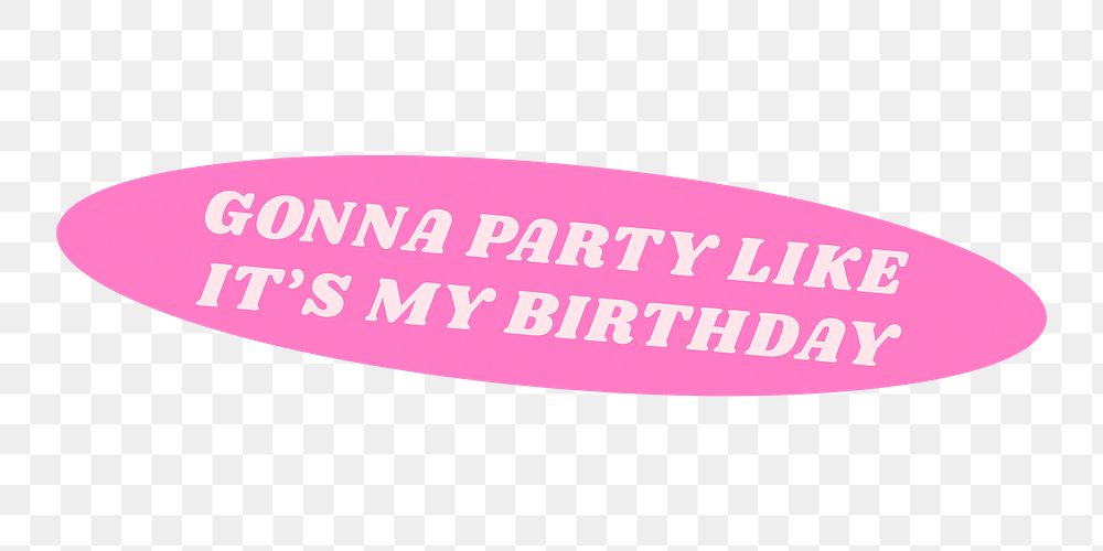 Party png word sticker, cute illustration, transparent background, gonna party like it&rsquo;s my birthday