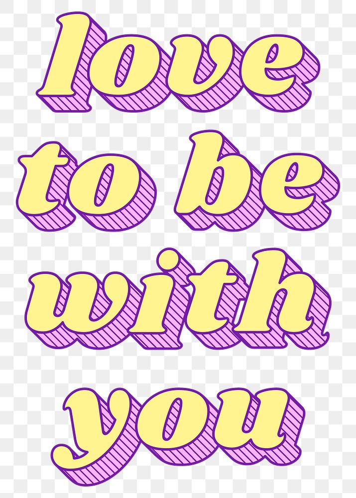 Funky bold style png love  to be with you typography