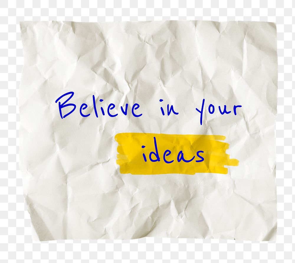 PNG motivational self-esteem quote, crumpled paper clipart, believe in your ideas, transparent background