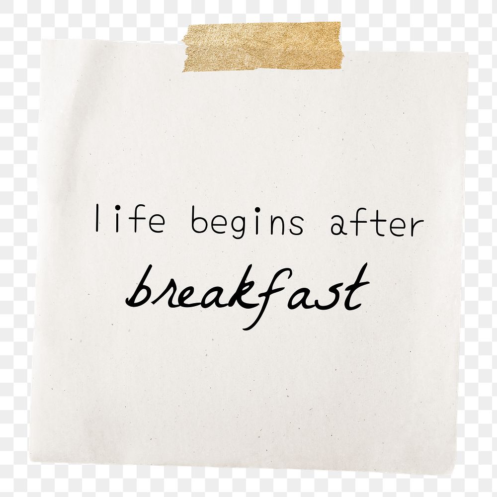 Funny png quote, taped note paper, life begins after breakfast, transparent background