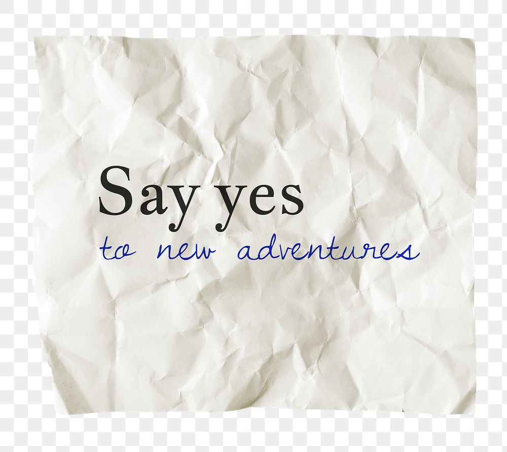 Motivational png quote, crumpled paper with message, say yes to new adventures, transparent background
