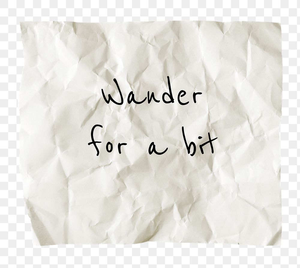 Wanderlust png quote, crumpled paper with quote, wander for a bit, transparent background