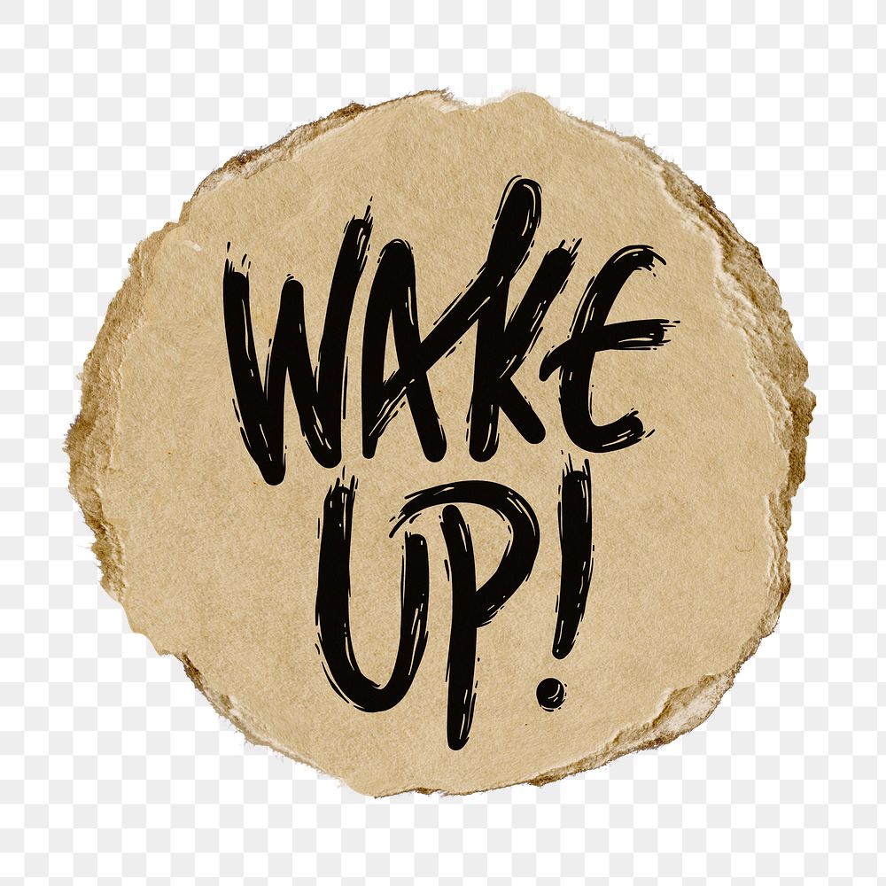 Wake up png word sticker, ripped paper transparent background
