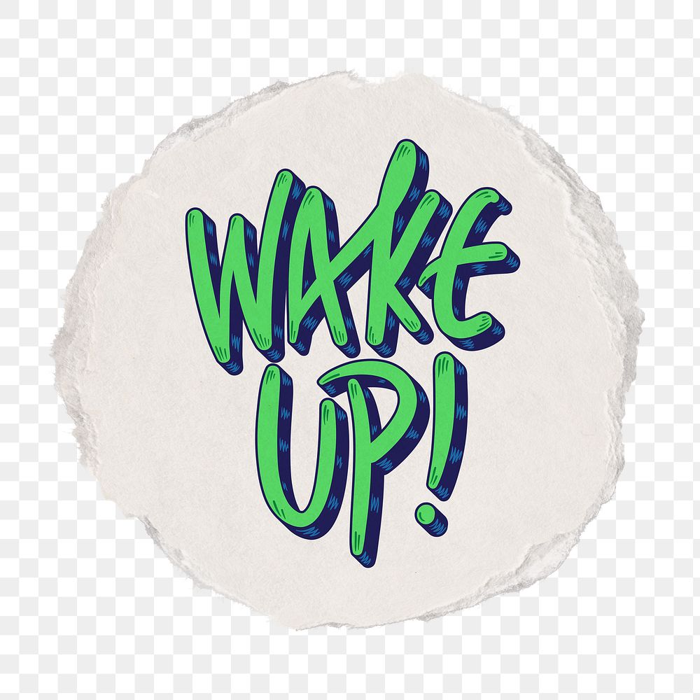 Wake up png word  sticker, ripped paper transparent background