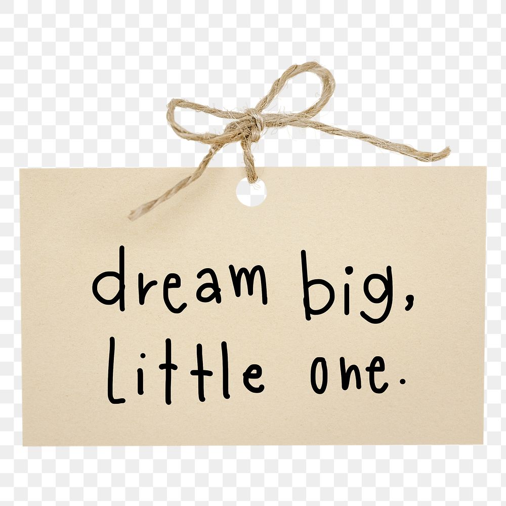 Png dream big, little one quote sticker, ripped paper typography, transparent background