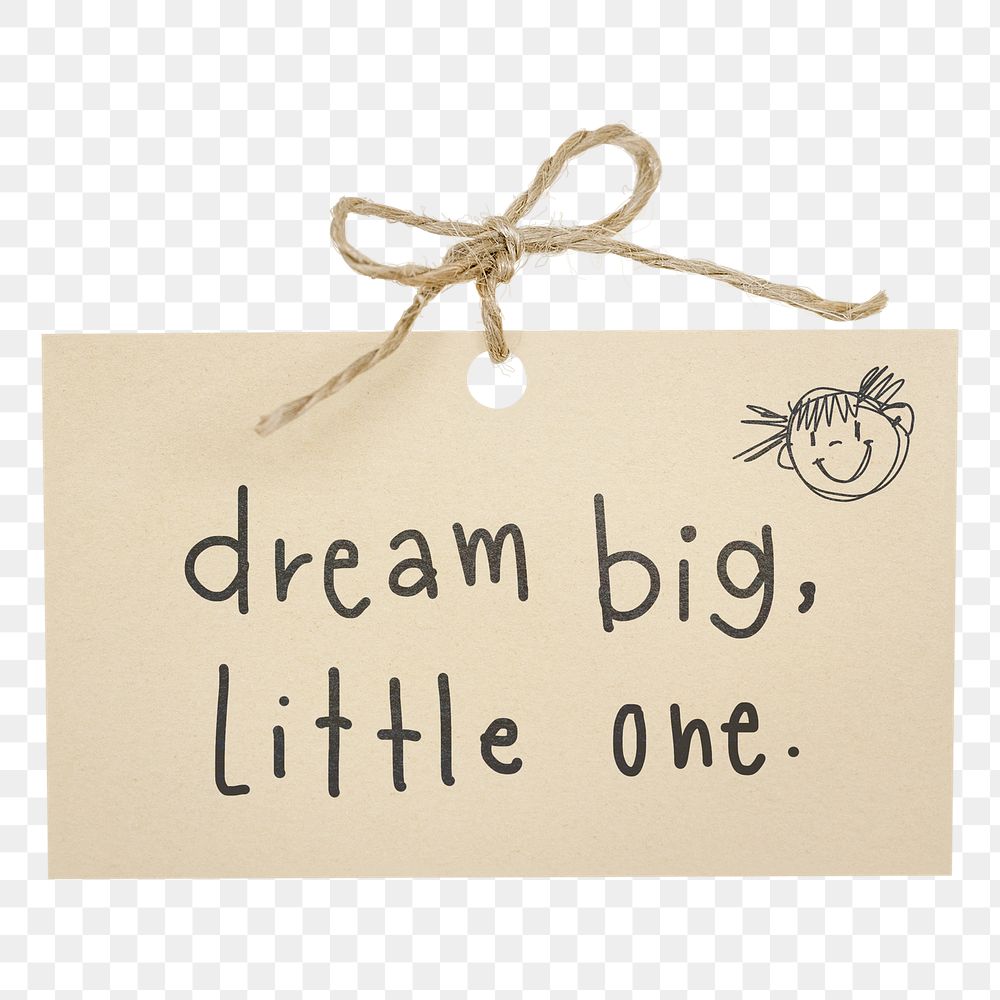 Png dream big, little one quote sticker, ripped paper typography, transparent background