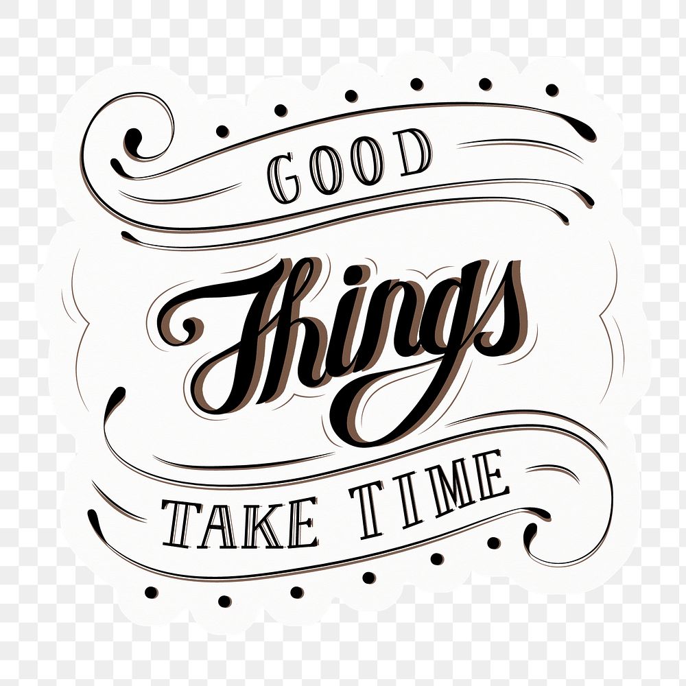 Png good things take time quote sticker calligraphy, transparent background