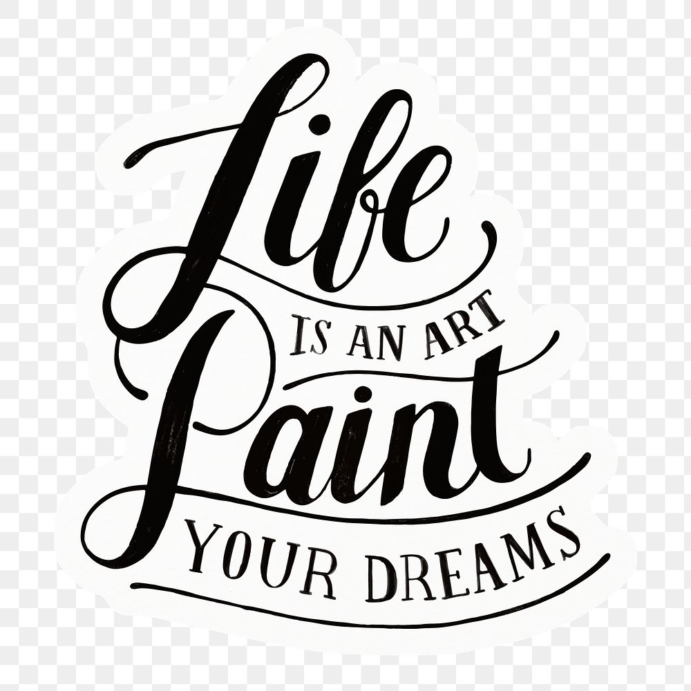 Png life is an art paint your dreams quote sticker calligraphy, transparent background