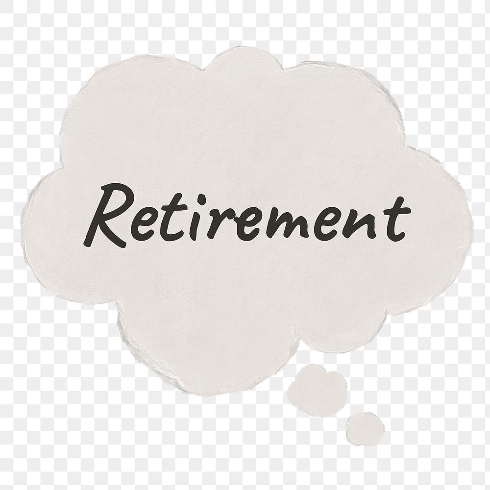 Retirement png thought bubble sticker, pension concept, typography paper on transparent background