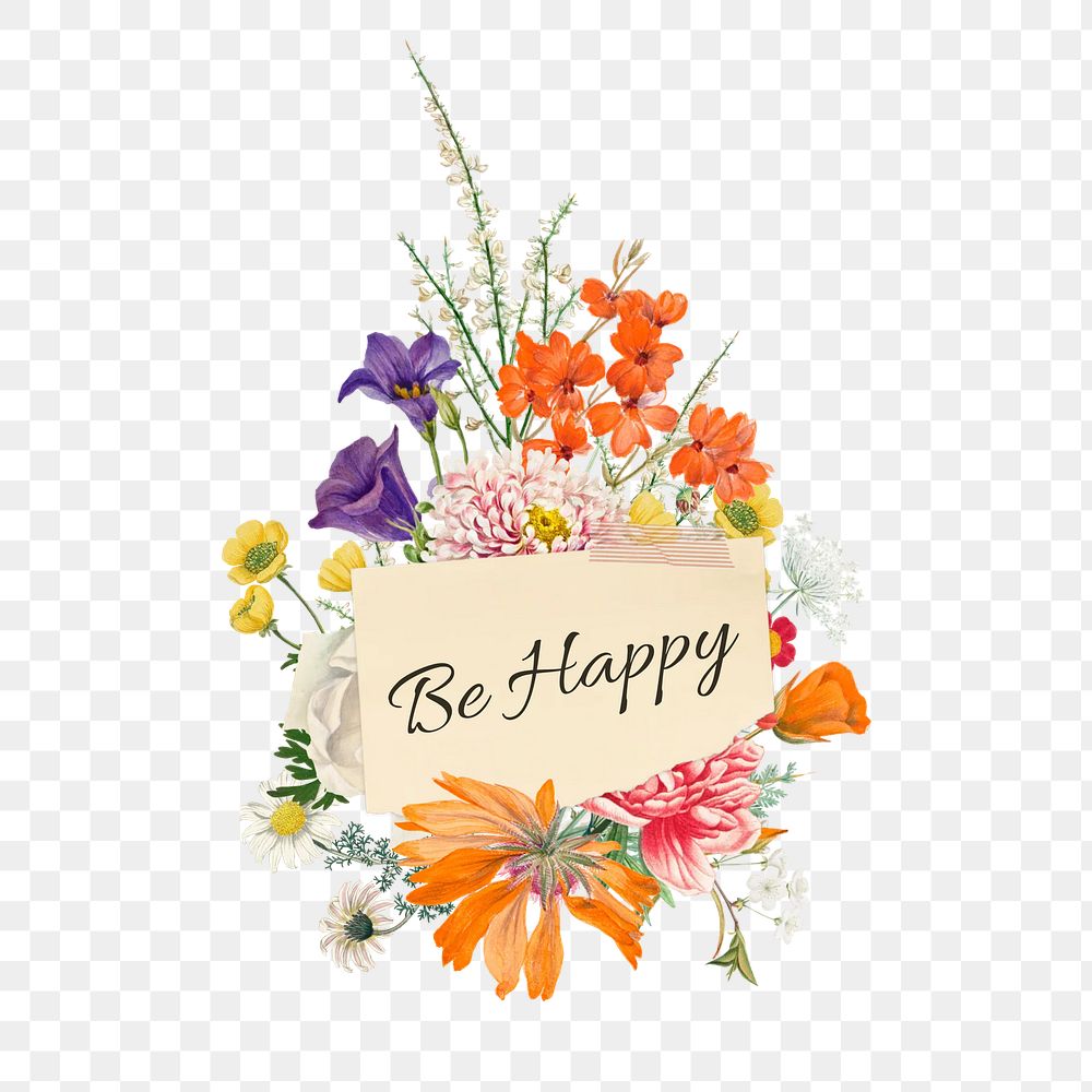 Be happy png word, aesthetic flower bouquet collage art on transparent background