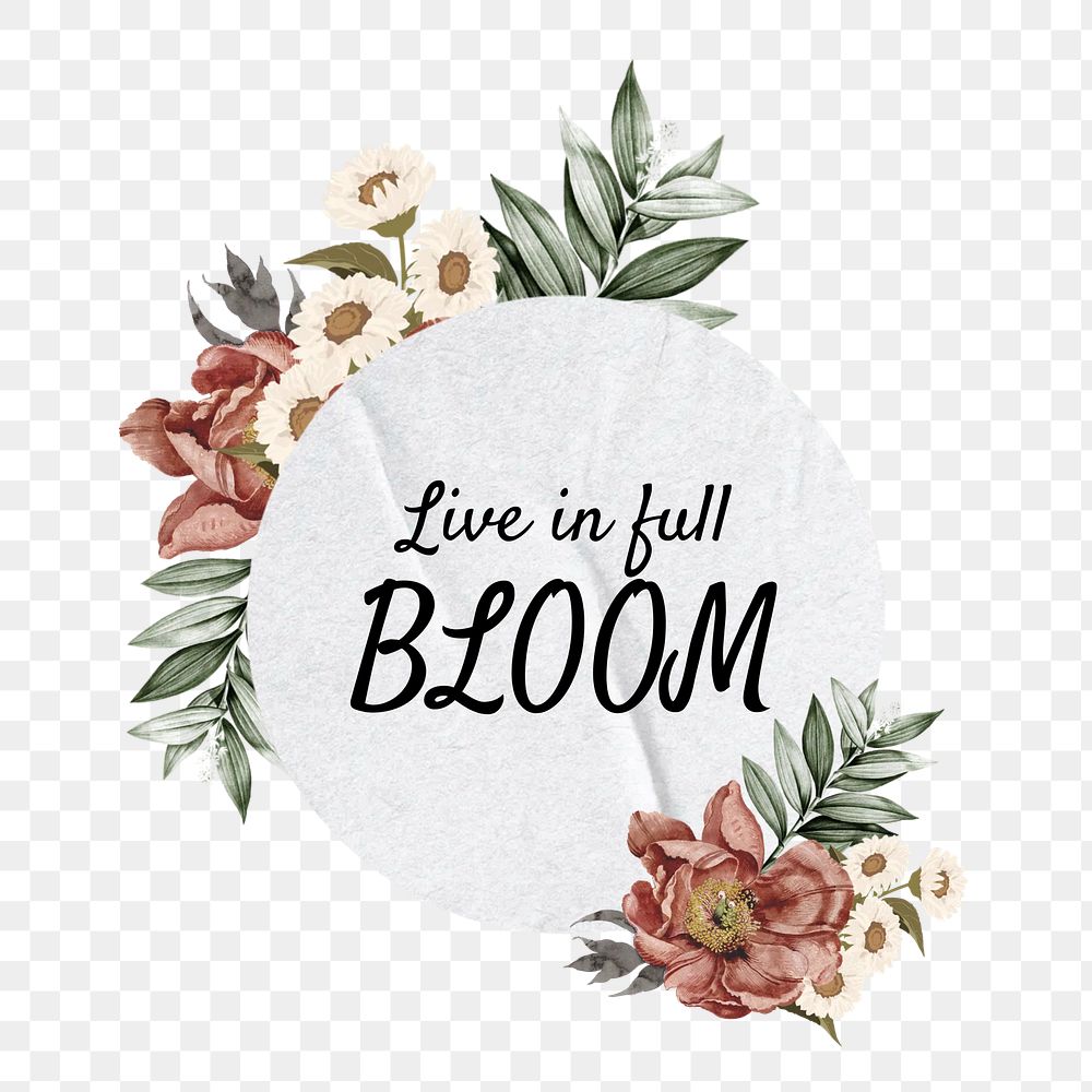 Live in full bloom png quote, aesthetic flower collage art on transparent background