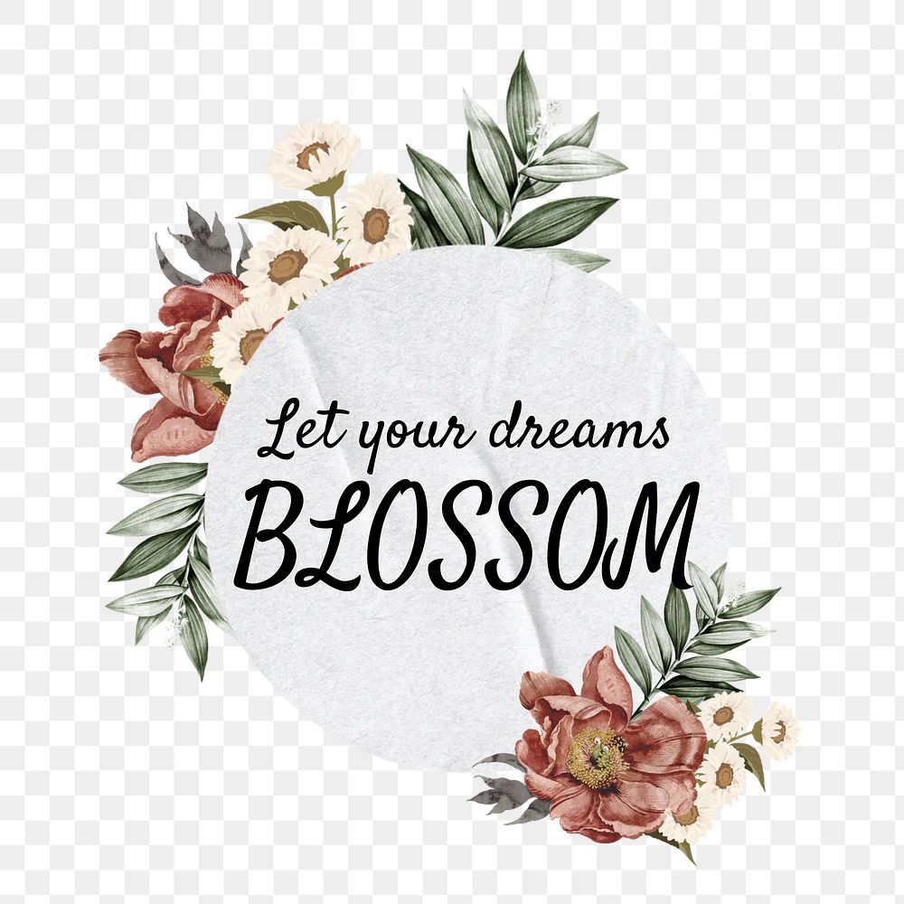 Let your dreams blossom png quote, aesthetic flower collage art on transparent background