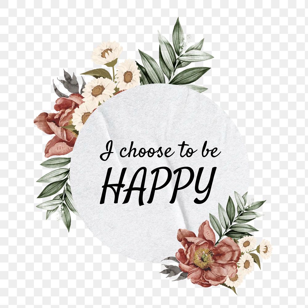 I choose to be happy png quote, aesthetic flower collage art on transparent background