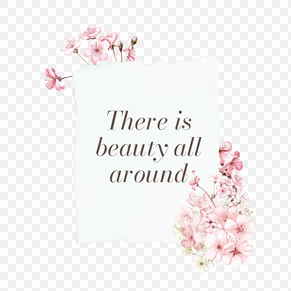 There is beauty all around png quote, aesthetic flower collage art on transparent background