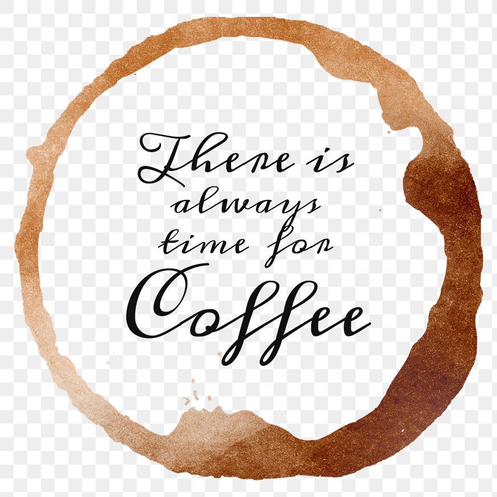 There is always time for coffee quote on a coffee cup stain design element