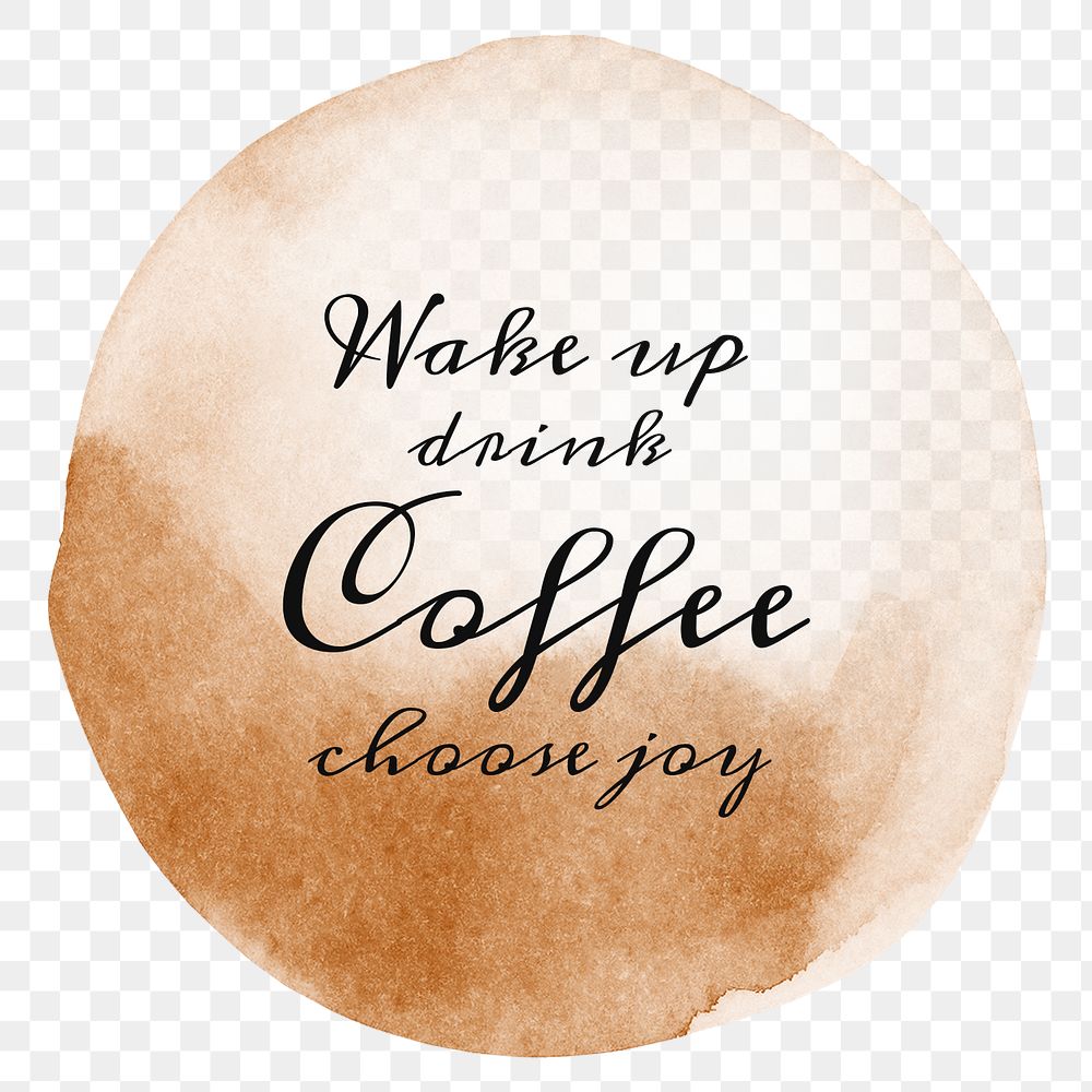 Wake up drink coffee choose joy quote on a coffee cup stain design element