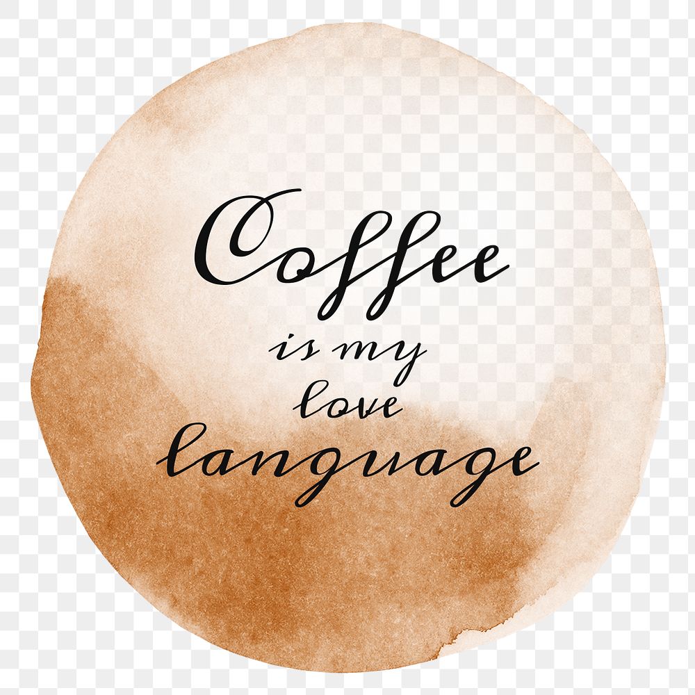 Coffee is my love language quote on a coffee cup stain design element