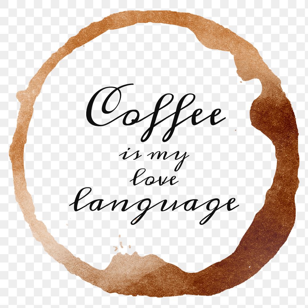 Coffee is my love language quote on a coffee cup stain design element