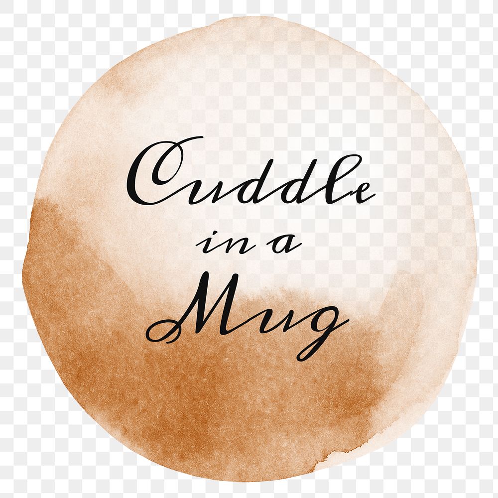 Cuddle in a mug quote on a coffee cup stain design element