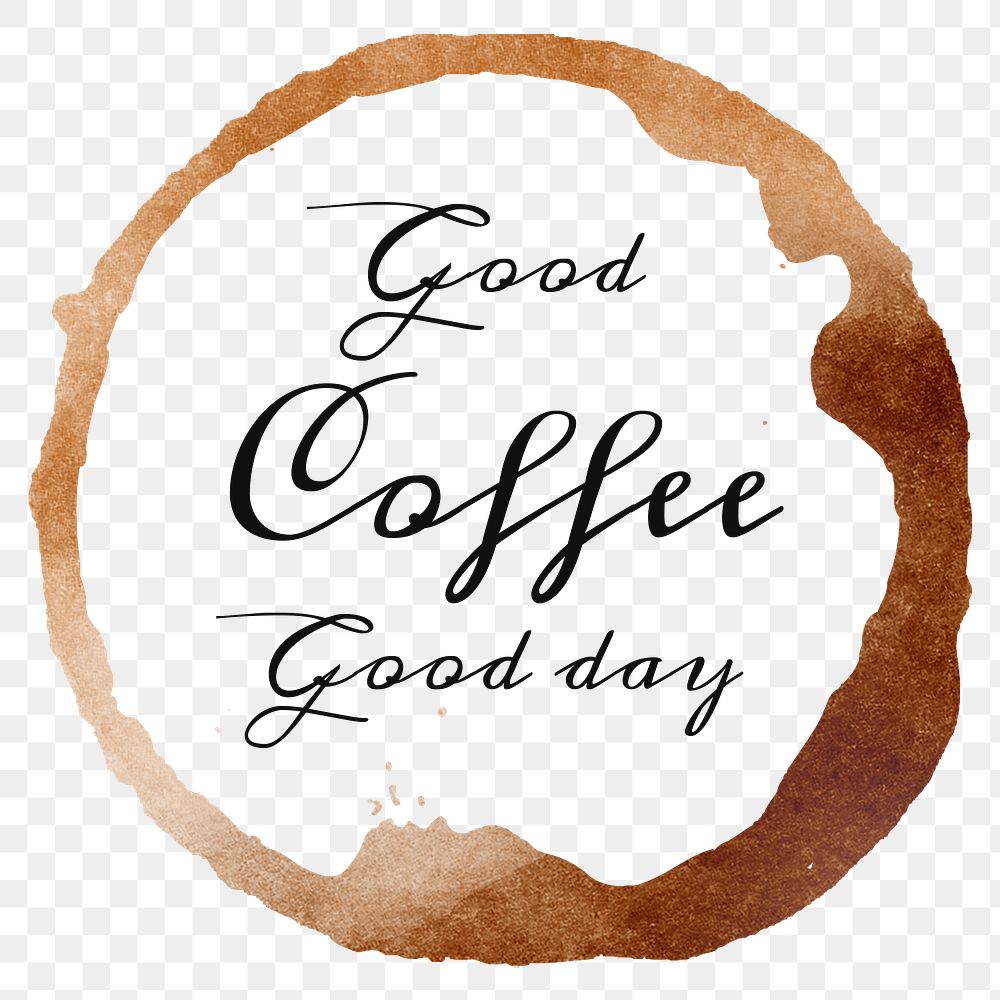 Good coffee good day quote on a coffee cup stain design element