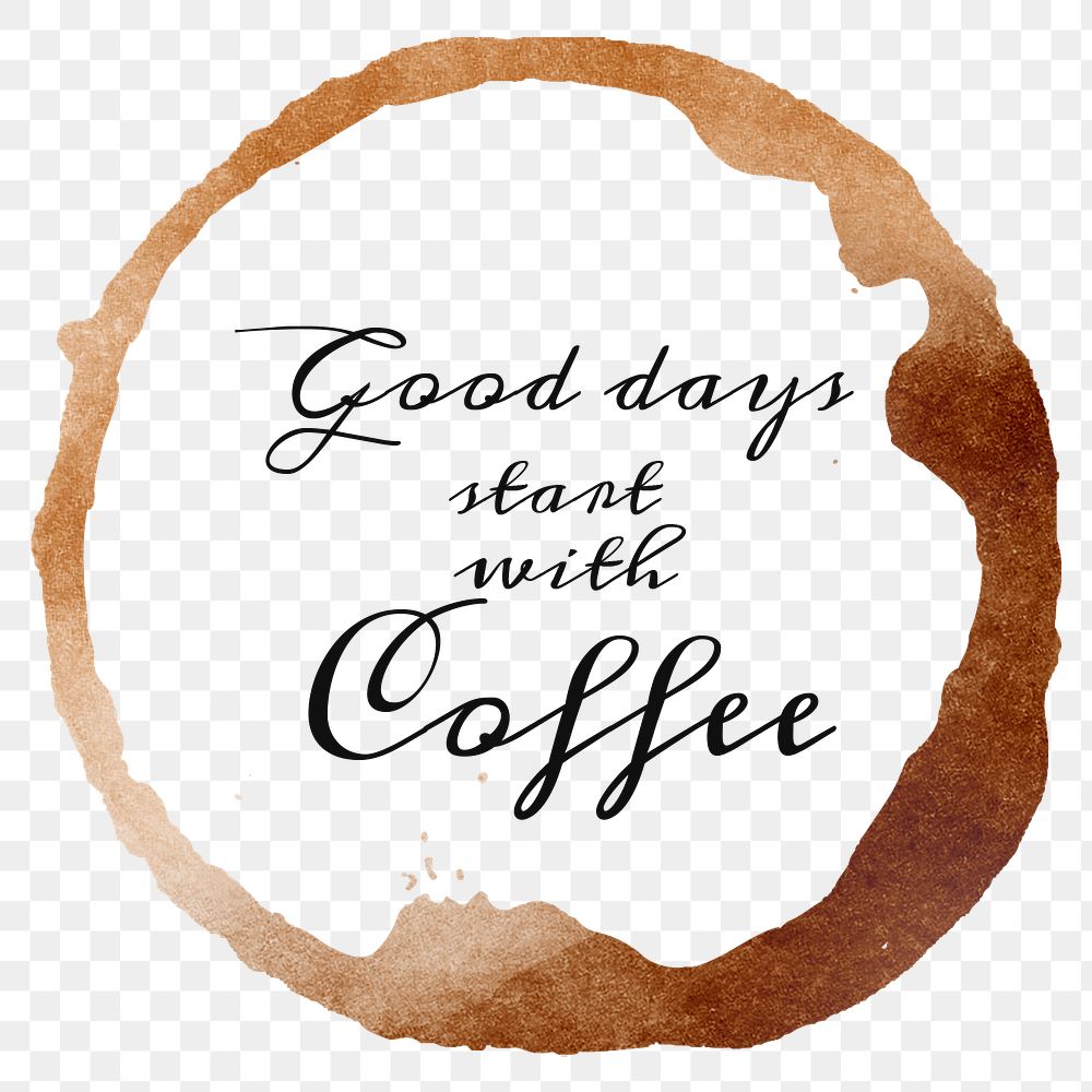 Good day starts with coffee quote on a coffee cup stain design element