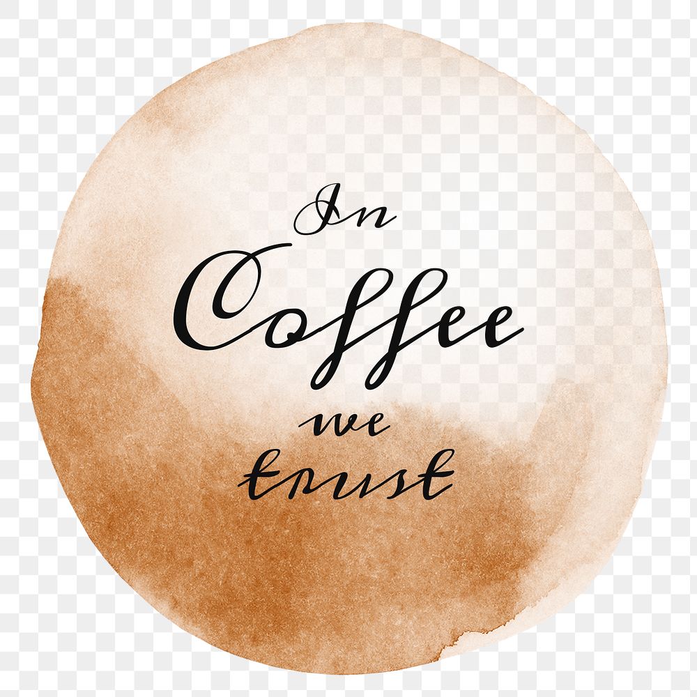 In coffee we trust quote on a coffee cup stain design element