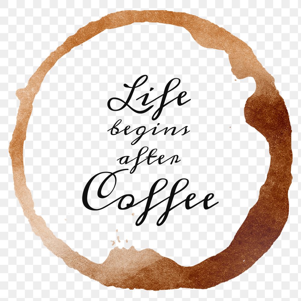 Life begins after coffee quote on a coffee cup stain design element