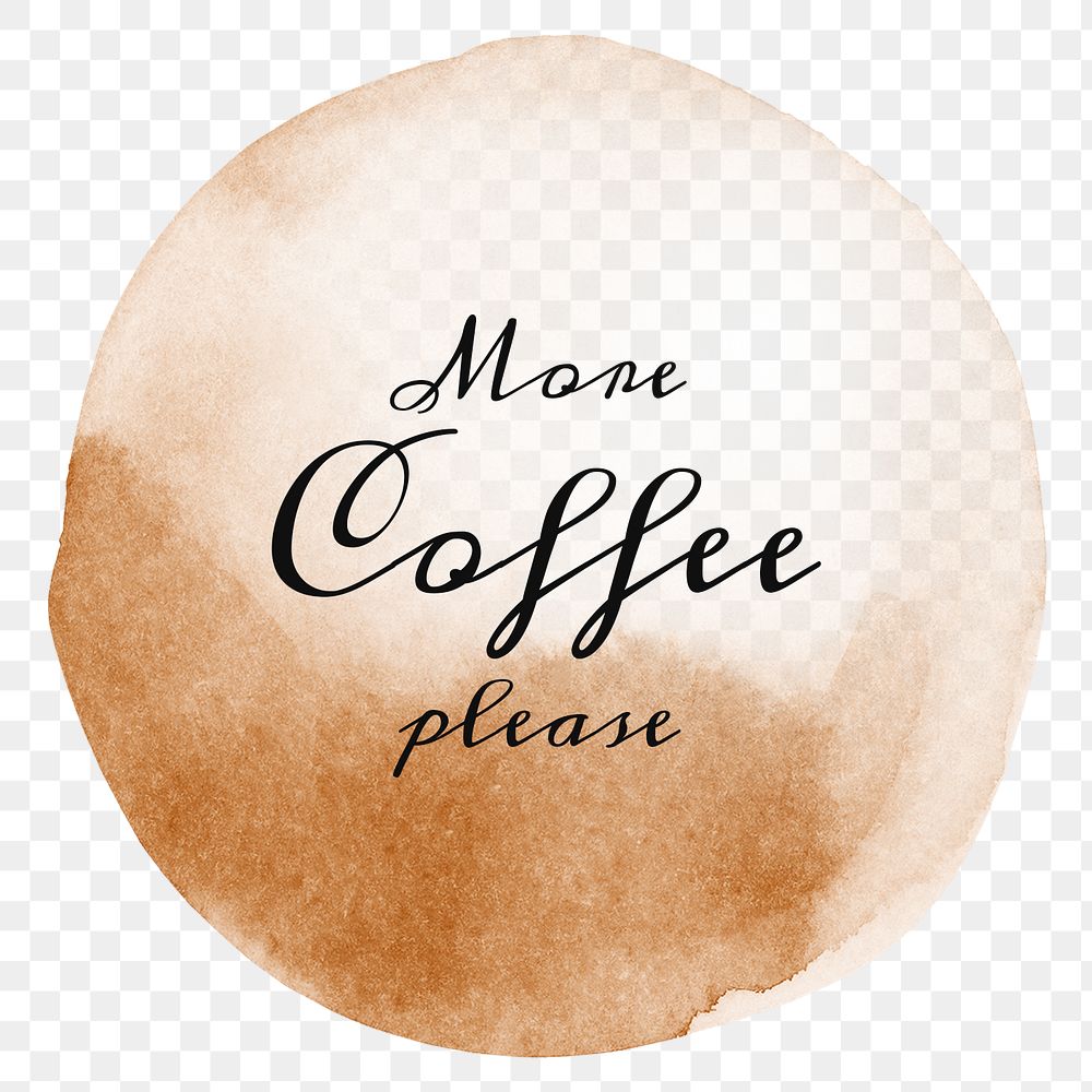 More coffee please quote on a coffee cup stain design element