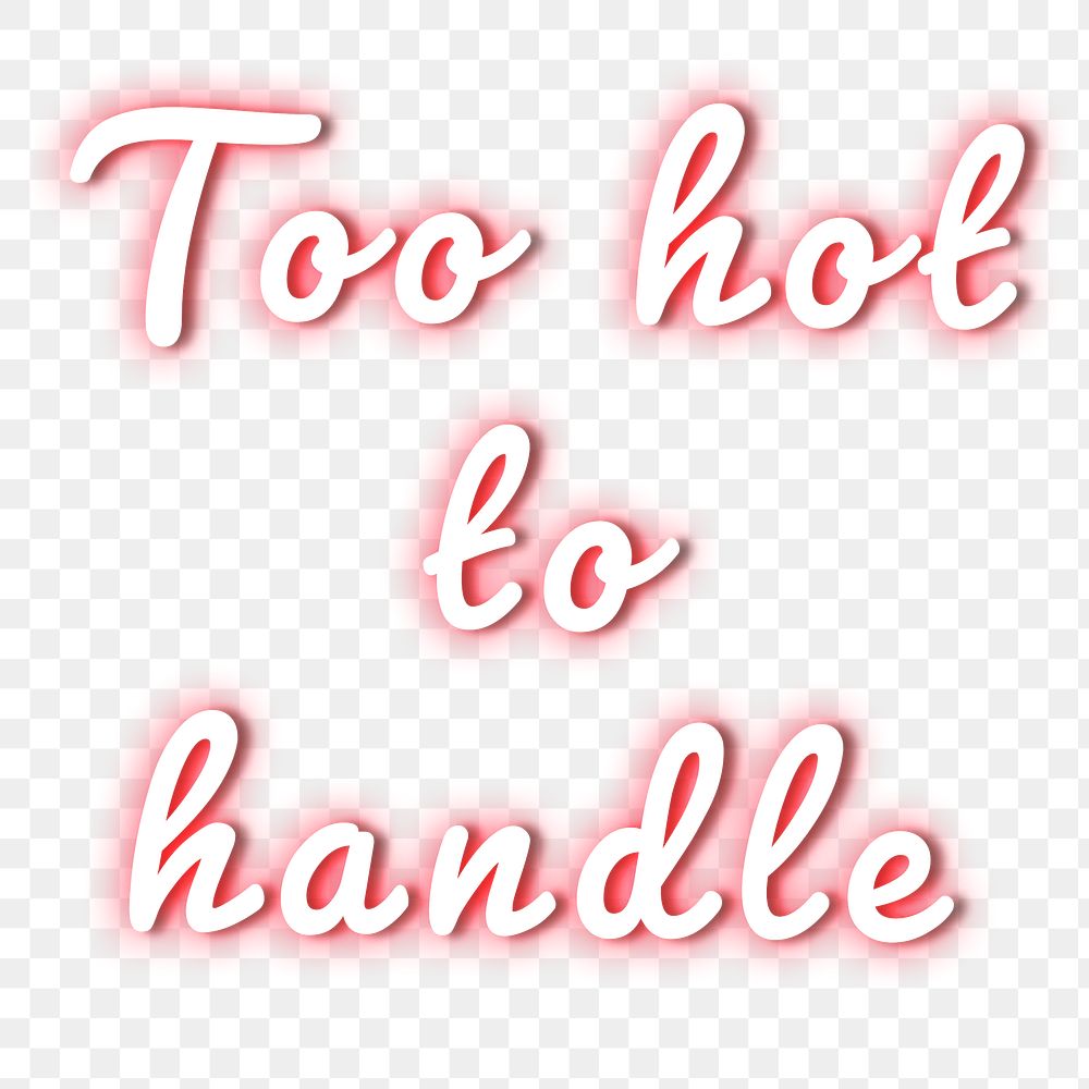 Too hot to handle fluorescent glow png typography