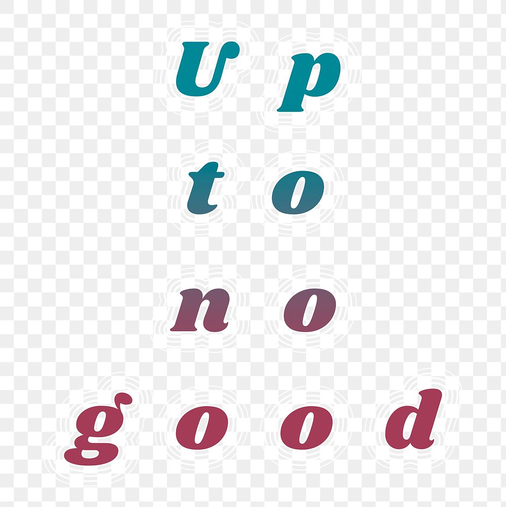 Transparent bold word up to no good lettering