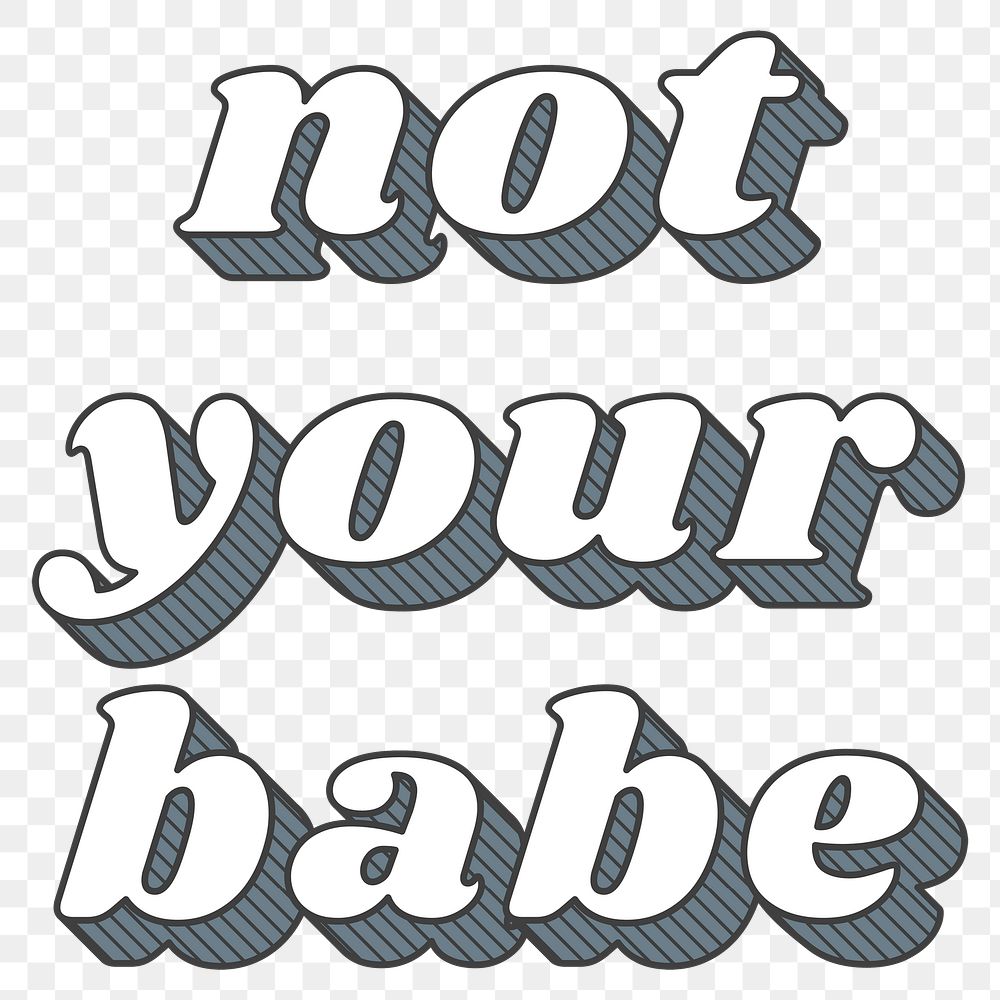 Not your babe retro png 3d shadow bold typography illustration