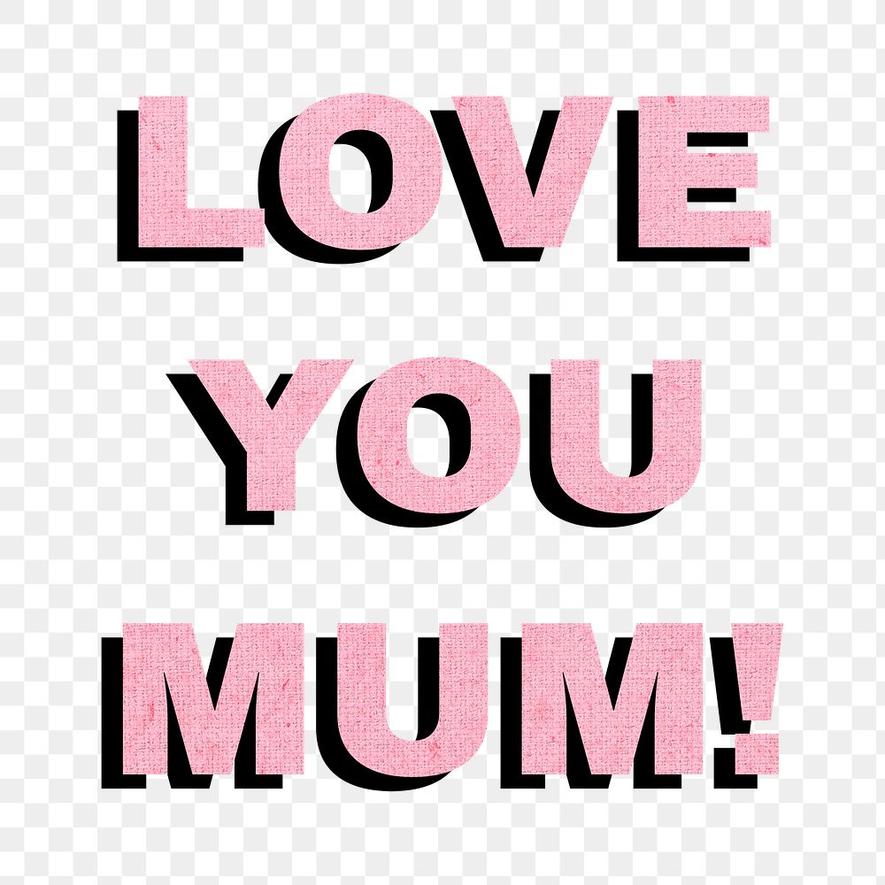 Love you mum! bold word png typography
