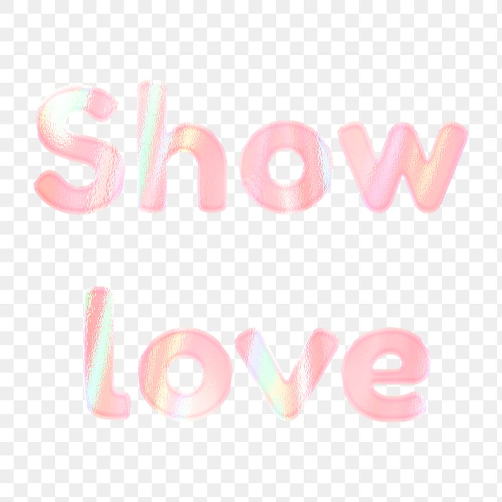 Holographic show love png shiny sticker lettering typography feminine