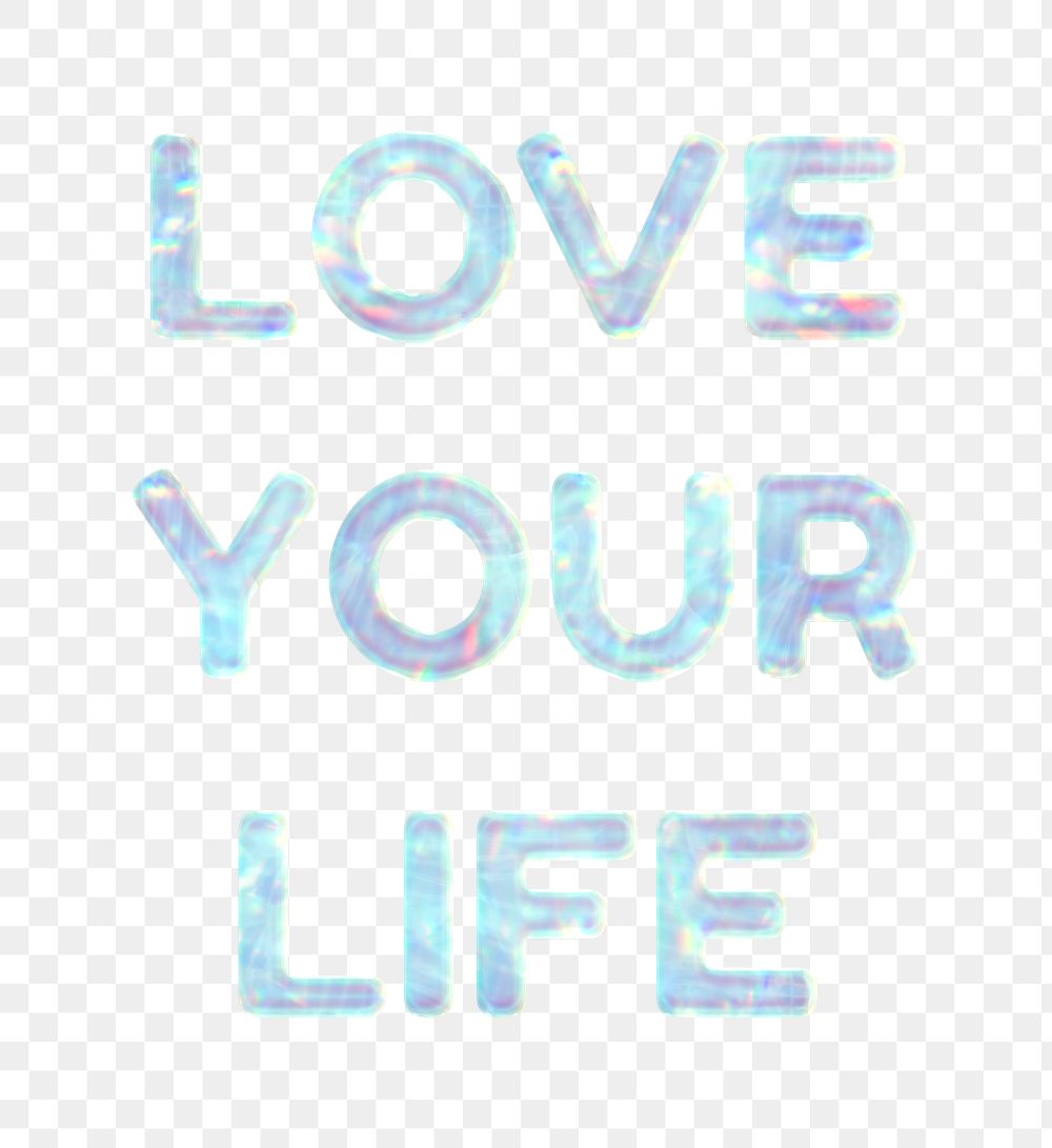 Shiny love your life png sticker word art holographic pastel font