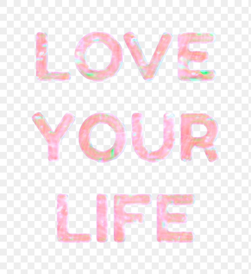 Love your life png word art pastel holographic feminine