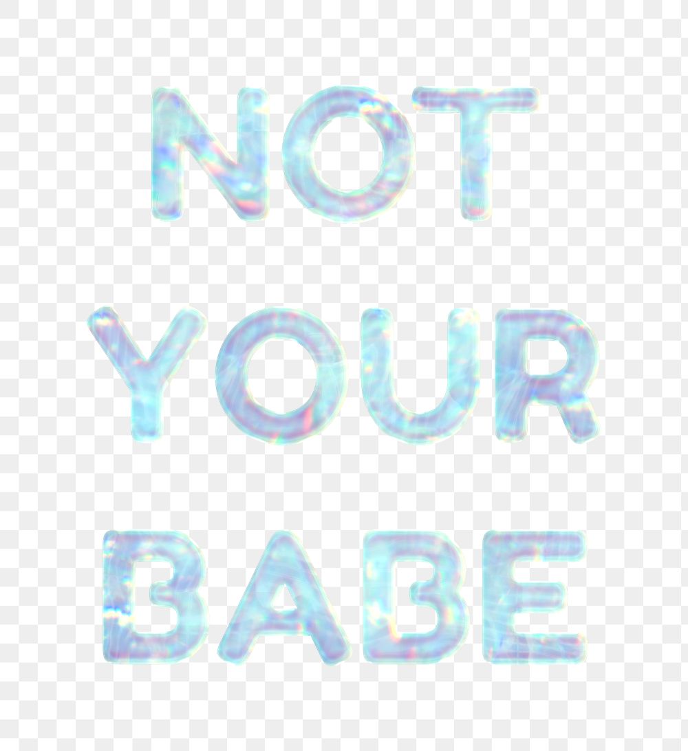 Holographic png not your babe text blue pastel typography feminine