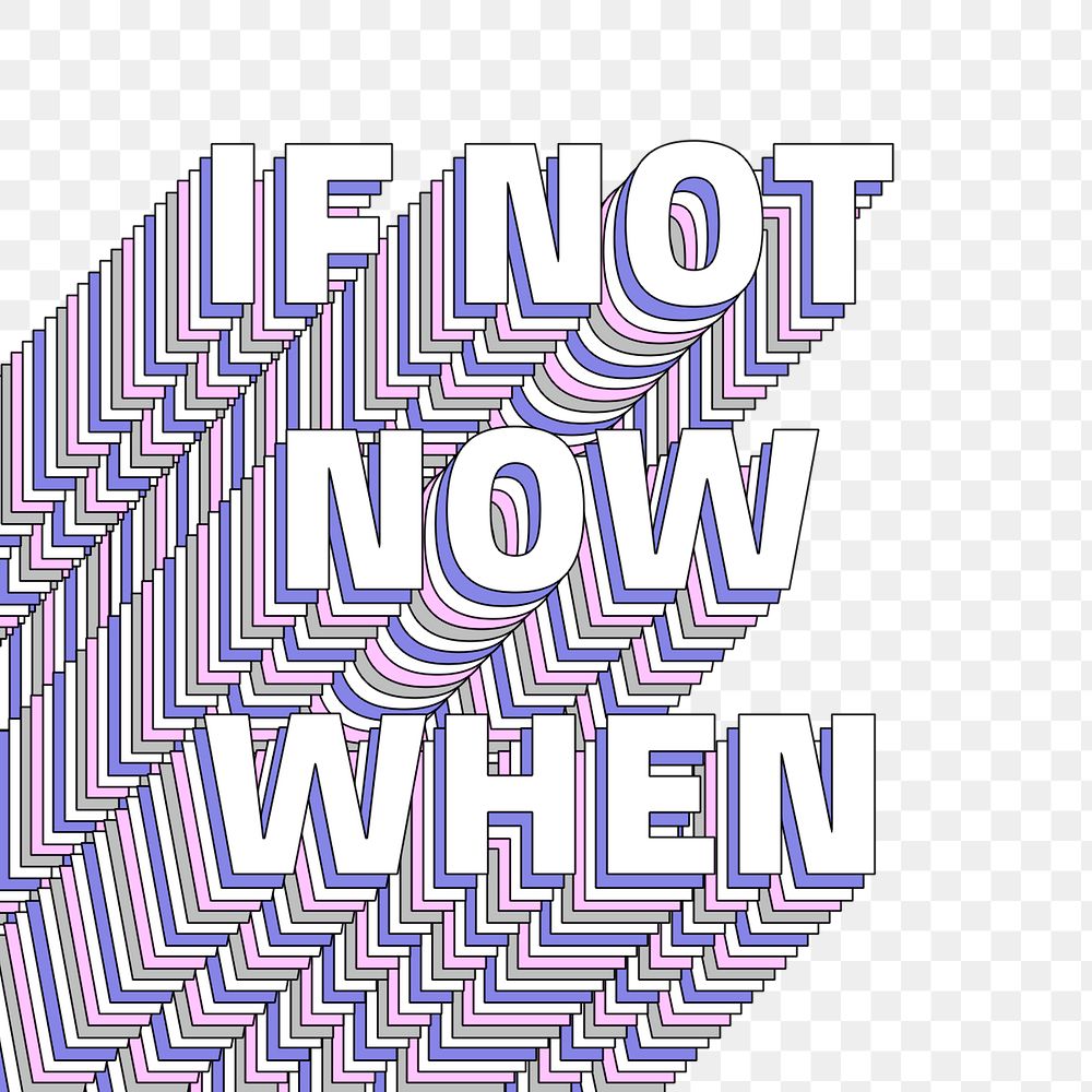 Png If not now when layered typography retro word