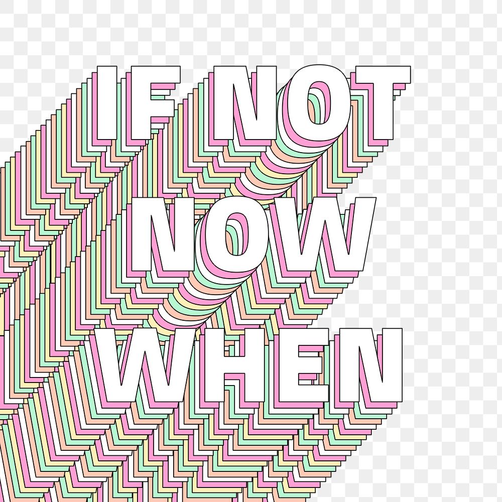 Png If not now when layered message typography retro word