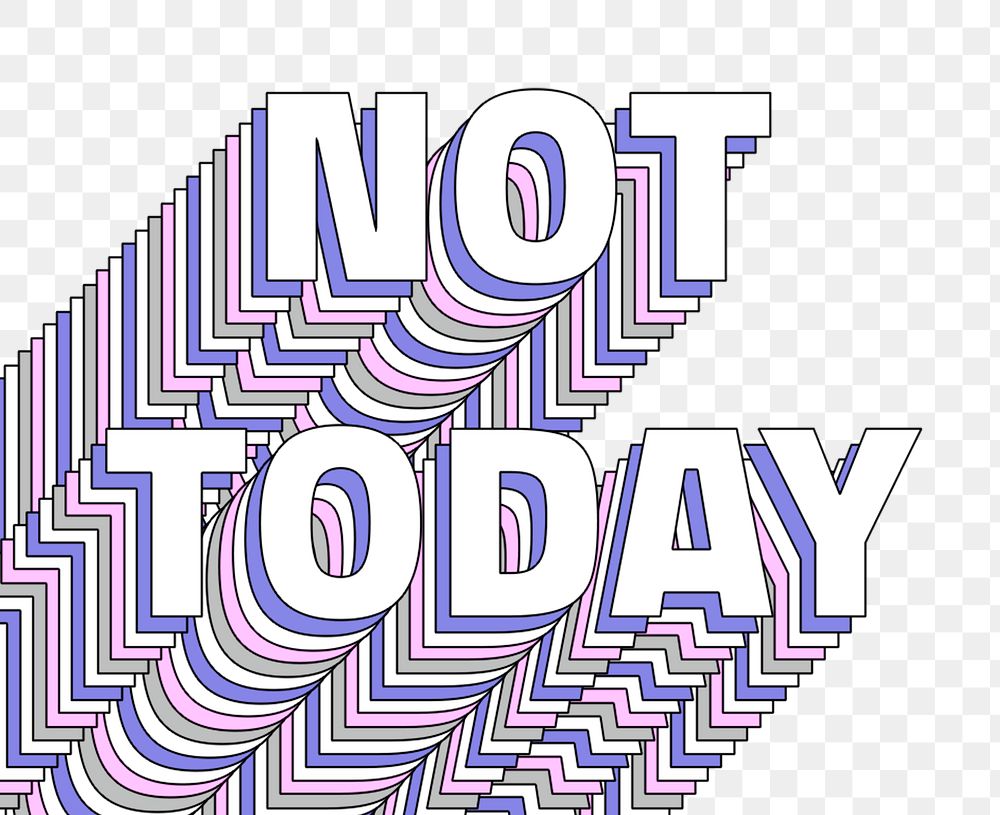 Png Not today layered message typography retro word