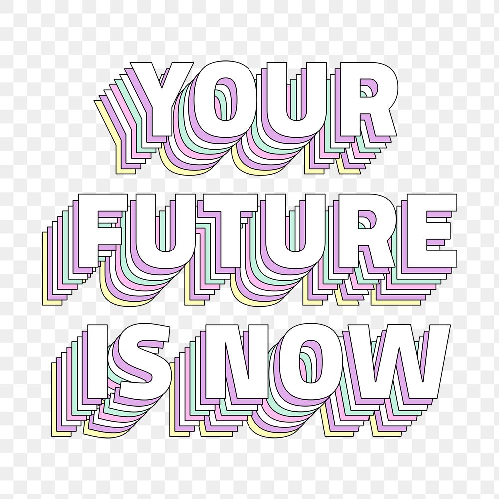 Your future is now layered message png typography retro word