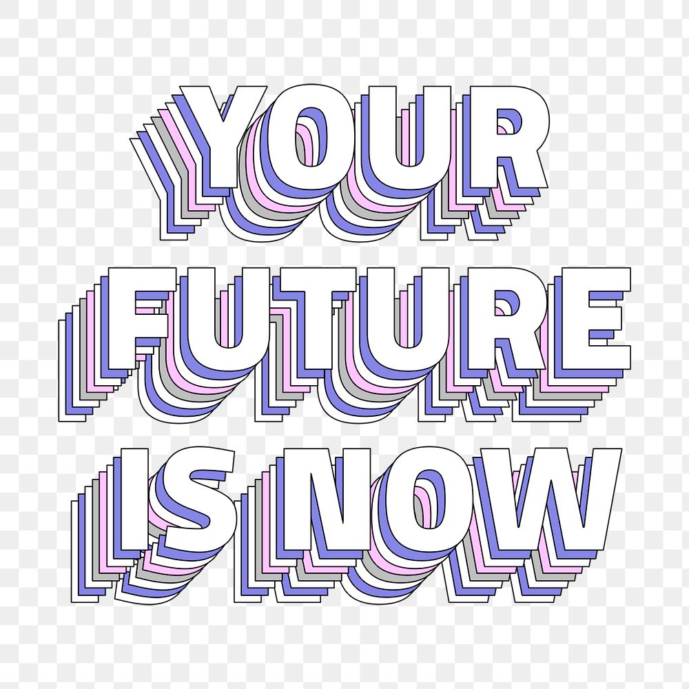 Your future is now layered message png typography retro word